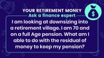 I am looking at downsizing into a retirement village. I am 70 and on a full...
